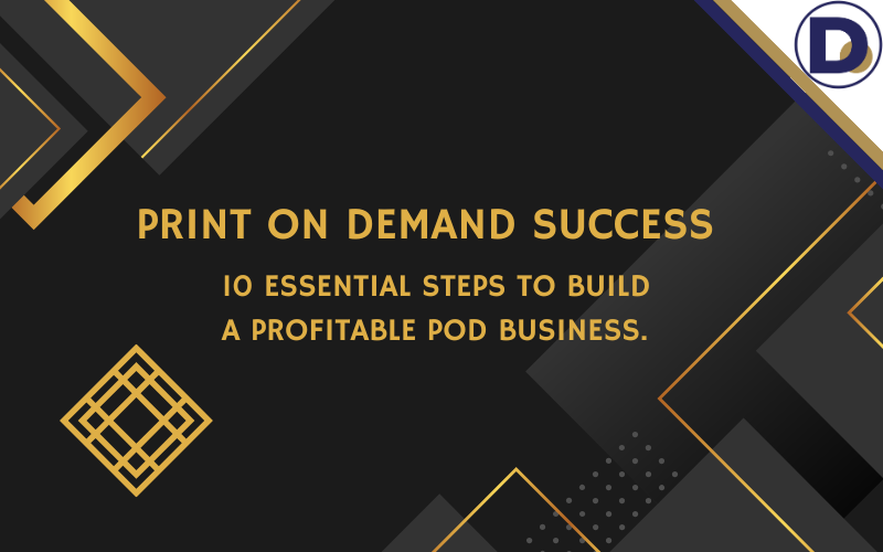 Read more about the article Print on Demand Success: 10 Essential Steps to Build a Profitable POD Business.