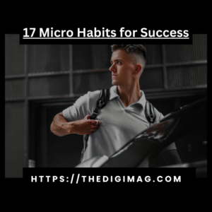 Read more about the article 17 Micro Habits for Success: Small Changes That Transform Your Life