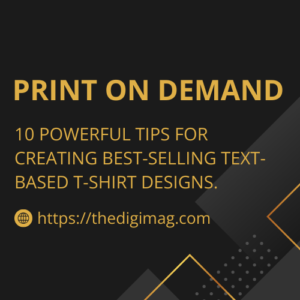 Read more about the article Print on Demand: 10 Powerful Tips for Creating Best-Selling Text-Based T-Shirt Designs.