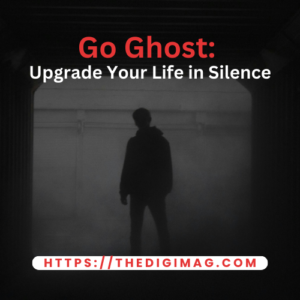 Read more about the article Go Ghost: Upgrade Your Life in Silence.