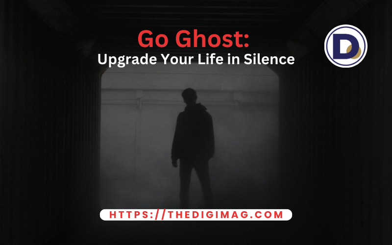 Read more about the article Go Ghost: Upgrade Your Life in Silence.