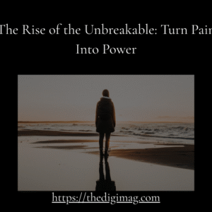 Read more about the article The Rise of the Unbreakable: Turn Pain Into Power