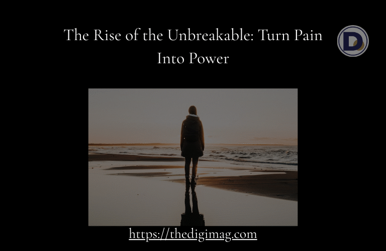 The Rise of the Unbreakable: Turn Pain Into Power