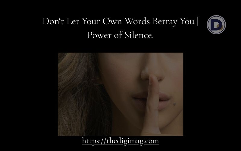 Read more about the article Don’t Let Your Own Words Betray You | Power of Silence
