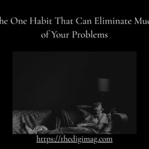 Read more about the article The One Habit That Can Eliminate Much of Your Problems