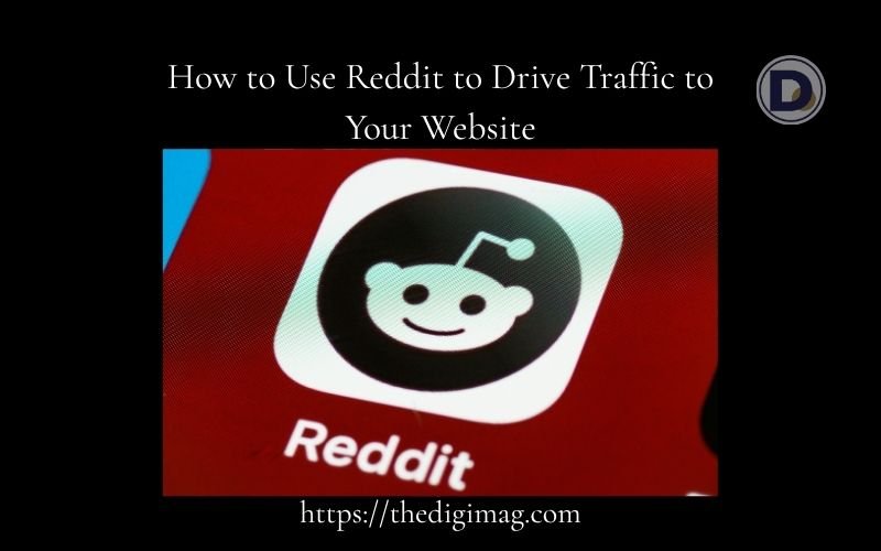 You are currently viewing How to Use Reddit to Drive Traffic to Your Website: A Complete Beginner’s Guide