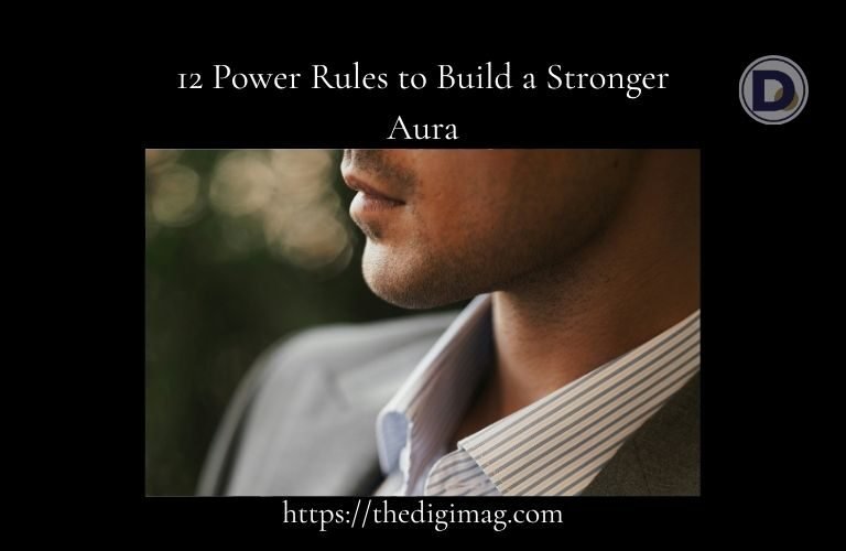 12 Power Rules to Build a Stronger Aura - Article Image