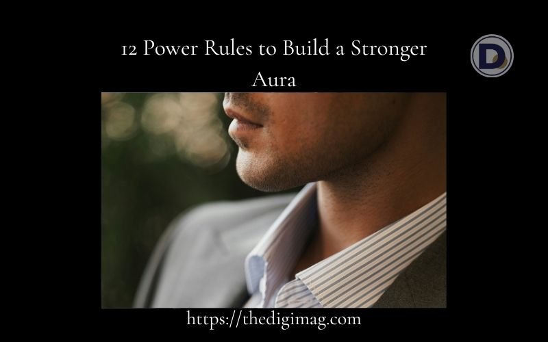 You are currently viewing 12 Power Rules to Build a Stronger Aura