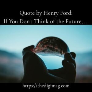 Read more about the article Quote by Henry Ford: If You Don’t Think of the Future, …