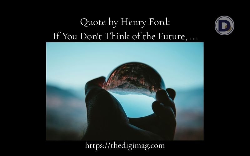 You are currently viewing Quote by Henry Ford: If You Don’t Think of the Future, …