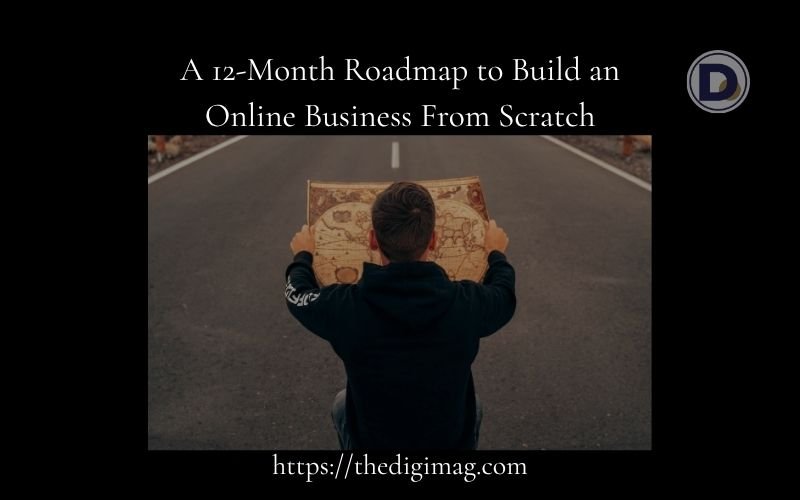 You are currently viewing A 12-Month Roadmap to Build an Online Business From Scratch