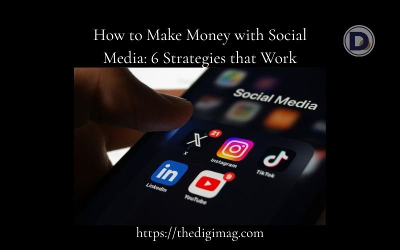 You are currently viewing How to Make Money with Social Media: 6 Strategies that Work