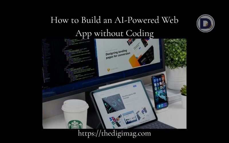 You are currently viewing How to Build an AI-Powered Web App without Coding: A Beginner Guide in 2026