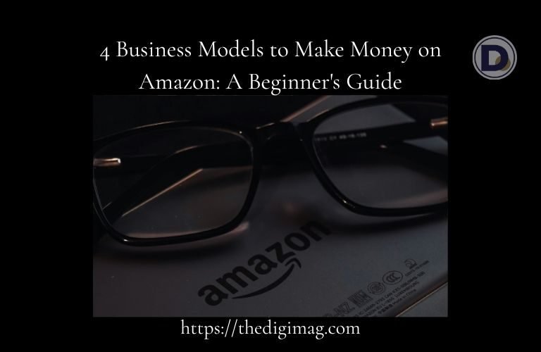 4 Business Models to Make Money on Amazon: A Beginner's Guide - Article Banner