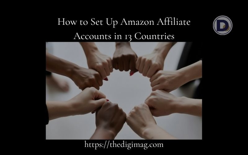 You are currently viewing How to Set Up Amazon Affiliate Accounts in 13 Countries