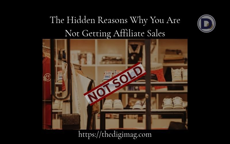 You are currently viewing The Hidden Reasons Why You Are Not Getting Affiliate Sales in 2026